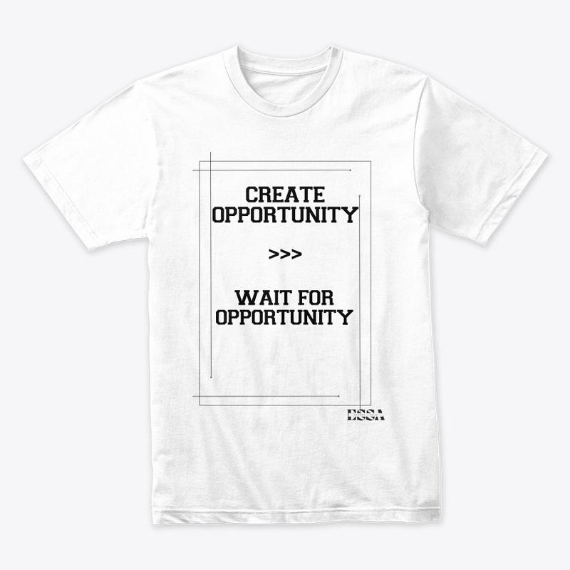 Create Opportunity, Dont Wait For It