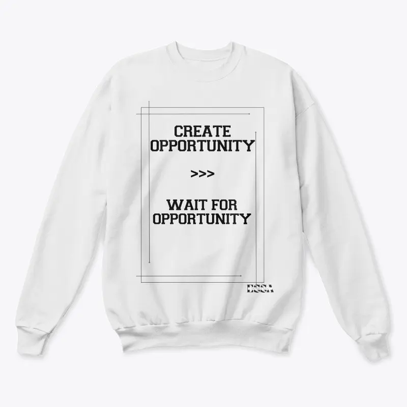 Create Opportunity, Dont Wait For It